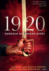 Okładka książki 1920 Nadzieja nie umiera nigdy Anna Bińkowska, Krzysztof Bochus, Marcin Ciszewski, Joanna Jax, Edyta Świętek, Sylwia Zientek
