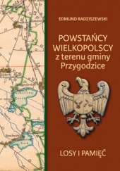 Okładka książki Powstańcy Wielkopolscy z terenu gminy Przygodzice Edmund Radziszewski