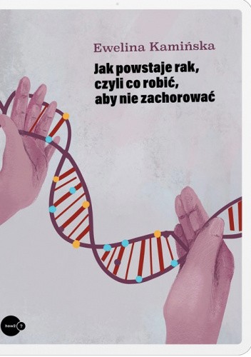 Okładka książki Jak powstaje rak, czyli co robić, żeby nie zachorować Ewelina Kamińska