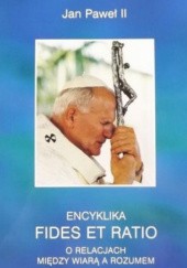 Okładka książki Encyklika Fides et ratio. O relacjach między wiarą a rozumem Jan Paweł II (papież)