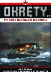 Okładka książki Okręty Polskiej Marynarki Wojennej - ORP Ślązak  Niszczyciel eskortowy typu Hunt II Grzegorz Nowak