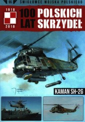 Okładka książki 100 Lat Polskich Skrzydeł - Kaman SH-2G Miłosz Rusiecki