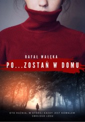 Okładka książki Pozostań w domu Rafał Wałęka
