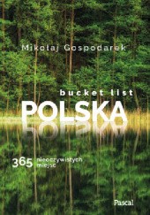 Okładka książki Bucket list Polska. 365 nieoczywistych miejsc