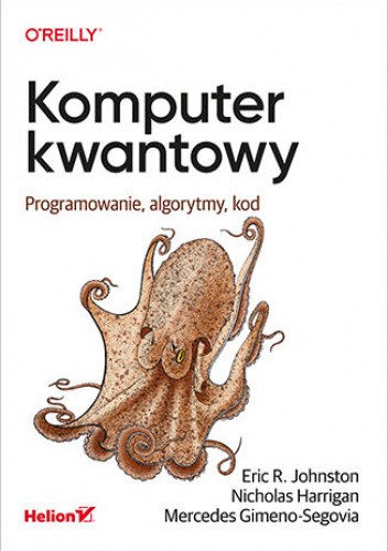 Okładka książki Komputer kwantowy. Programowanie, algorytmy, kod Mercedes Gimeno-Segovia, Nicholas Harrigan, Eric R. Johnston