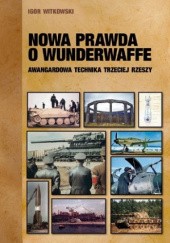 Okładka książki Nowa prawda o Wunderwaffe Igor Witkowski