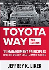 Okładka książki The Toyota Way, Second Edition: 14 Management Principles from the Worlds Greatest Manufacturer Jeffrey K. Liker