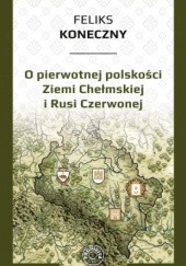 Okładka książki O pierwotnej polskości Ziemi Chełmskiej i Rusi Czerwonej