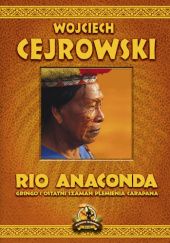 Okładka książki Rio Anaconda. Gringo i ostatni szaman plemienia Carapana Wojciech Cejrowski