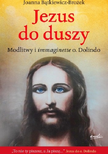 Okładka książki Jezus do duszy. Modlitwy i immaginette o. Dolindo Joanna Bątkiewicz-Brożek
