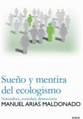 Okładka książki Sueño y mentira del ecologismo. Naturaleza, sociedad, democracia Manuel Arias Maldonado