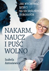Okładka książki Nakarm, naucz i puść wolno Izabela Antosiewicz