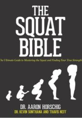 Okładka książki The Squat Bible The Ultimate Guide to Mastering the Squat and Finding Your True Strength Aaron Horschig