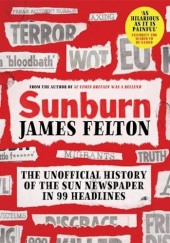 Okładka książki Sunburn. The unofficial history of the Sun newspaper in 99 headlines James Felton