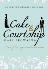 Okładka książki Cake and Courtship (Mr Bennet's Memoirs #1) Mark Brownlow