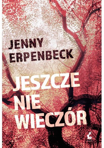 Okładka książki Jeszcze nie wieczór Jenny Erpenbeck