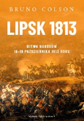 Okładka książki Lipsk 1813. Bitwa Narodów 16-19 października 1813 roku Bruno Colson