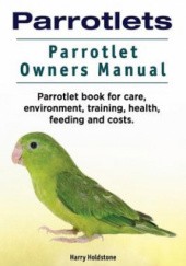 Okładka książki Parrotlets. Parrotlet Owners Manual. Parrotlet Book for Care, Environment, Training, Health, Feeding and Costs. praca zbiorowa