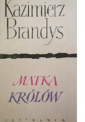 Okładka książki Matka Królów Kazimierz Brandys