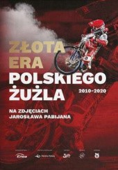 Okładka książki Złota era polskiego żużla 2010-2020 Jarosław Pabijan