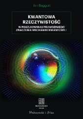 Okładka książki Kwantowa rzeczywistość. W poszukiwaniu prawdziwego znaczenia mechaniki kwantowej Jim Baggott