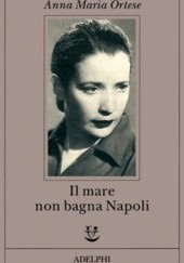 Okładka książki Il mare non bagna Napoli Anna Maria Ortese