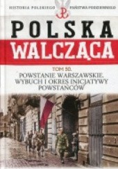 Okładka książki Powstanie Warszawskie. Wybuch i okres inicjatywy powstańców. Daniel Koreś