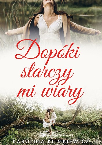 Okładka książki Dopóki starczy mi wiary Karolina Klimkiewicz
