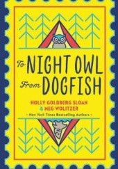 Okładka książki To Night Owl From Dogfish Holly Goldberg Sloan, Meg Wolitzer
