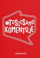 Okładka książki #ToSieSamoKomentuje Grzegorz Płaczek