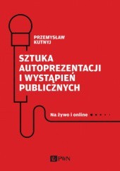 Okładka książki Sztuka autoprezentacji i wystąpień publicznych Przemysław Kutnyj