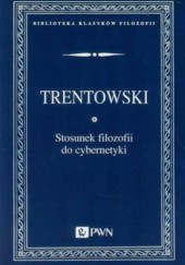 Okładka książki Stosunek filozofii do cybernetyki Bronisław Trentowski