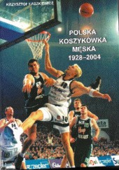 Okładka książki Polska koszykówka męska 1928-2004 Krzysztof Hubert Łaszkiewicz