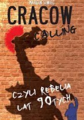 Okładka książki Cracow calling, czyli rebelia lat 90 Marcin Siwiec