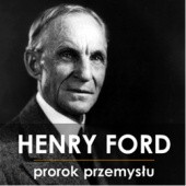 Okładka książki Henry Ford. Prorok przemysłu Magdalena Czyż, Piotr Napierała