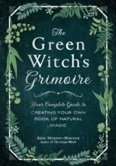 Okładka książki The Green Witch's Grimoire Arin Murphy-Hiscock