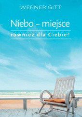 Okładka książki Niebo - miejsce również dla Ciebie? Werner Gitt