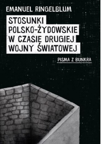 Okładka książki Stosunki polsko-żydowskie w czasie drugiej wojny światowej. Pisma z bunkra Emanuel Ringelblum
