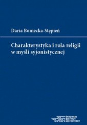 Okładka książki Charakterystyka i rola religii w myśli syjonistycznej Daria Boniecka-Stępień