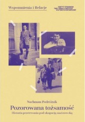 Okładka książki Pozorowana tożsamość. Historia przetrwania pod okupacją nazistowską Nachman Podróżnik