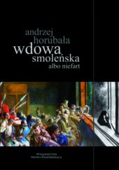 Okładka książki Wdowa smoleńska albo niefart Andrzej Horubała