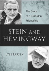 Okładka książki Stein and Hemingway: The Story of a Turbulent Friendship Lyle Larsen