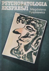 Okładka książki Psychopatologia ekspresji Magdalena Tyszkiewicz