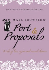 Okładka książki Port and Proposals (Mr Bennet's Memoirs #2) Mark Brownlow