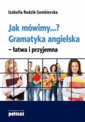 Okładka książki Jak mówimy...? Gramatyka angielska - łatwa i przyjemna Izabella Rodzik-Sambierska