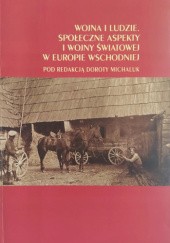 Okładka książki Wojna i ludzie. Społeczne aspekty I wojny światowej w Europie Wschodniej praca zbiorowa