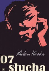 Okładka książki 07 słucha Adam Kaska