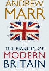 Okładka książki The Making of Modern Britain Andrew Marr