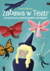 Okładka książki Zabawa w Teatr. Scenariusze przedstawień szkolnych Iwona Banaś