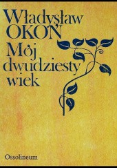 Okładka książki Mój dwudziesty wiek Władysław Okoń